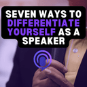 7 Ways To Differentiate Yourself As A Speaker